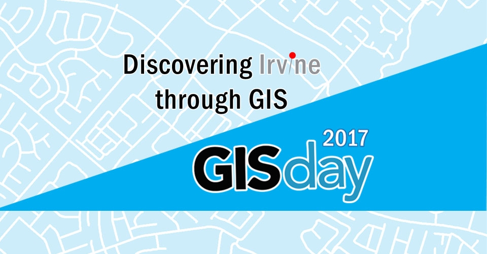 gis day 2017 discovering irvine through gis city of irvine gis day
